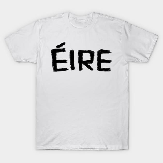 Eire, Irish for Ireland T-Shirt by badlydrawnbabe